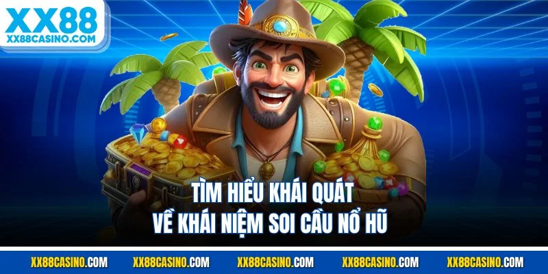 Tìm hiểu khái quát về khái niệm soi cầu nổ hũ