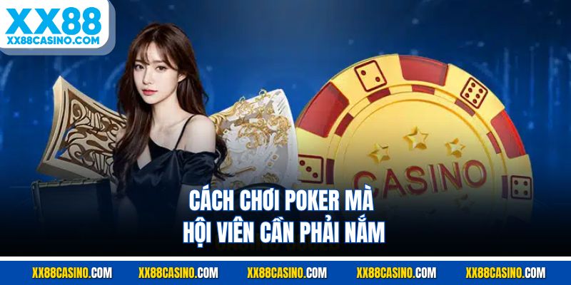 Cách chơi poker mà hội viên cần phải nắm