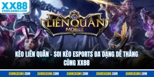 Kèo Liên Quân - Soi Kèo Esports Đa Dạng Dễ Thắng Cùng XX88