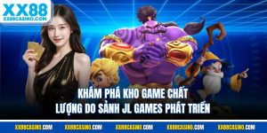 Sảnh JL - Điểm Giải Trí Trực Tuyến Hàng Đầu Tại Nhà Cái XX88